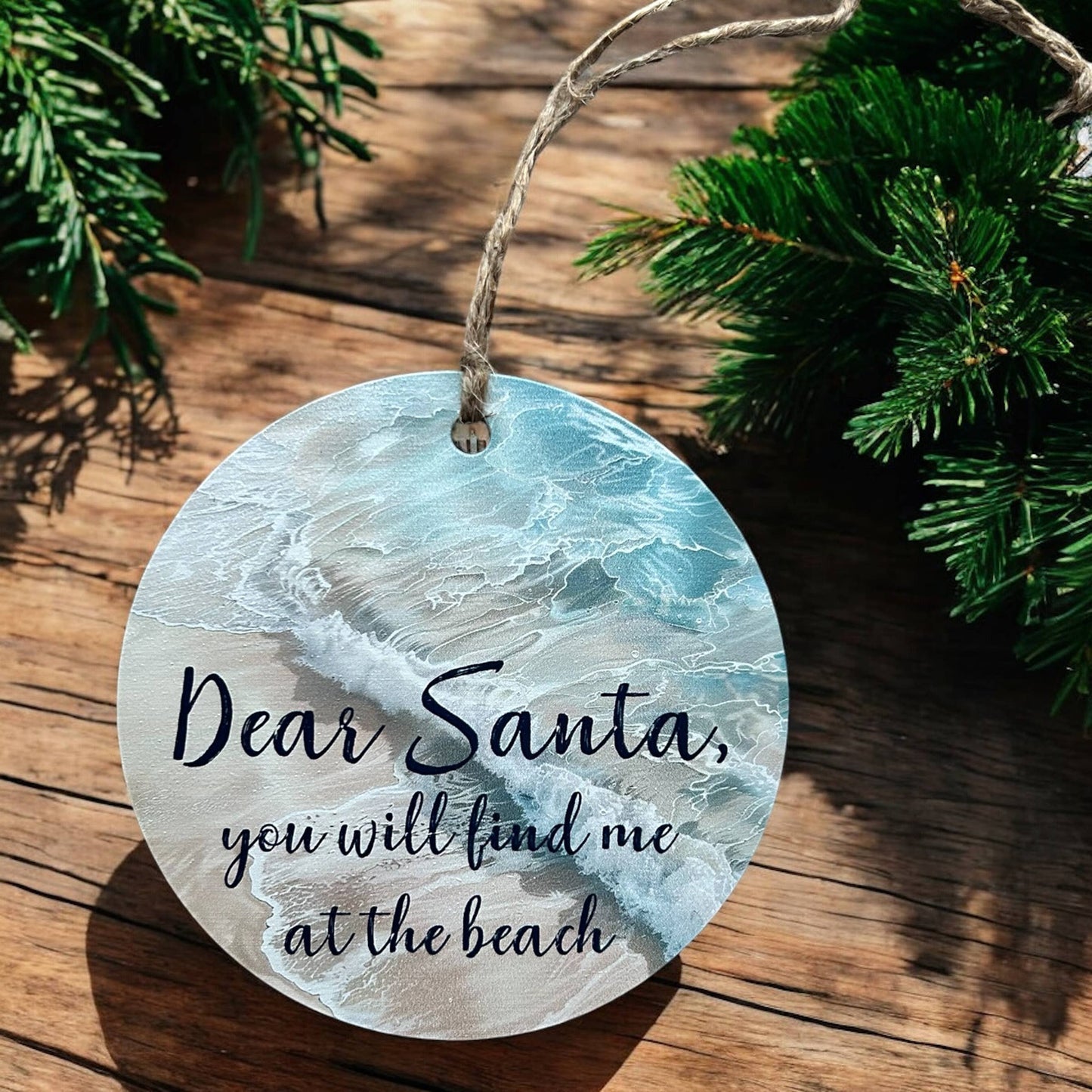 Dear Santa, You Will Find Me at the Beach - Wood Ornament- Inkwood Crafters